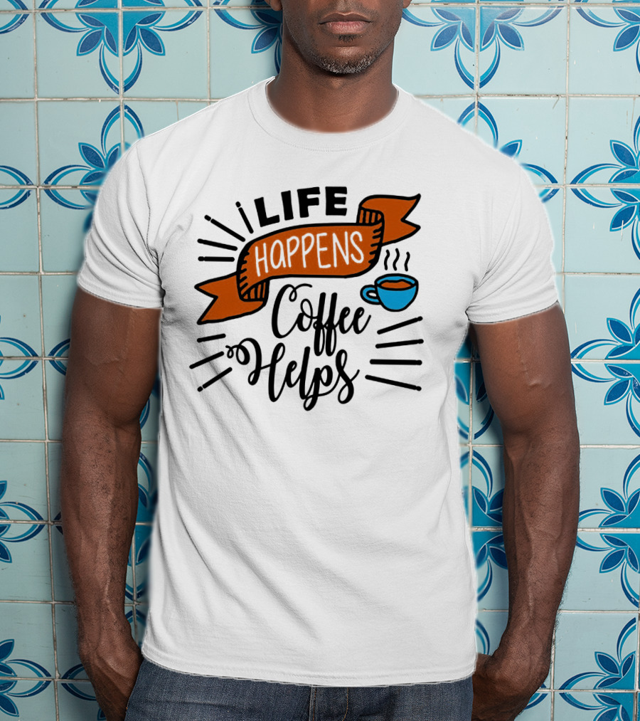 Life Happens Coffee Helps Cup Banner T-Shirt
