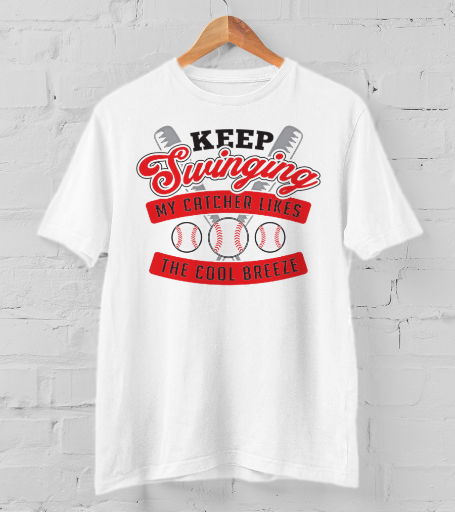 Keep Swinging My Catcher Likes The Cool Breeze Baseball Bats And Balls Playful Motif T-Shirt