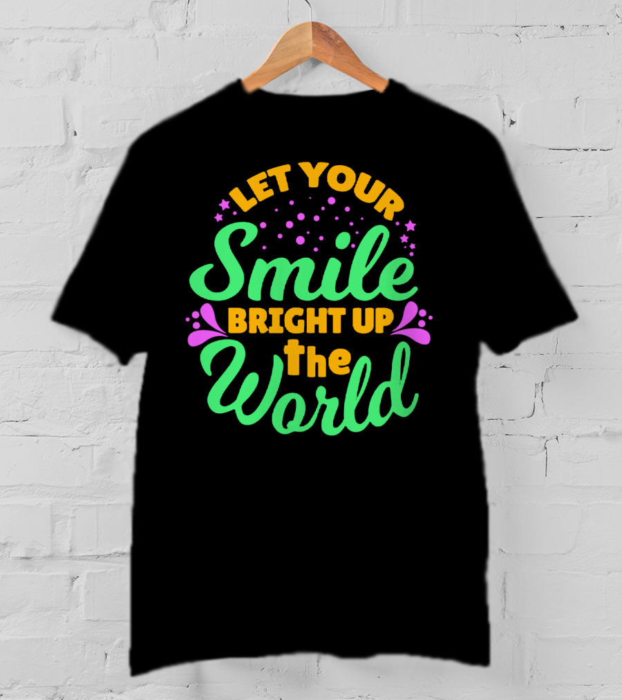 Let Your Smile Bright Up The World T-Shirt