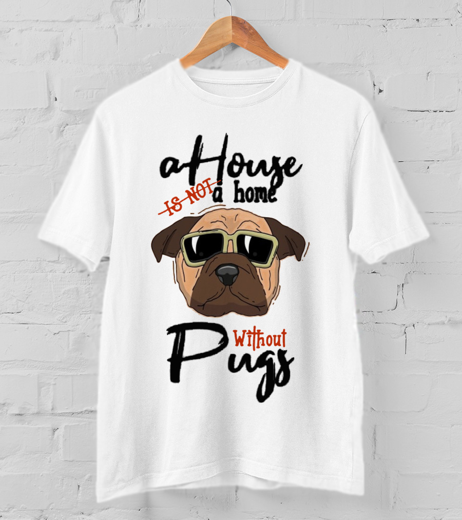 A House A Home Without Pugs T-Shirt