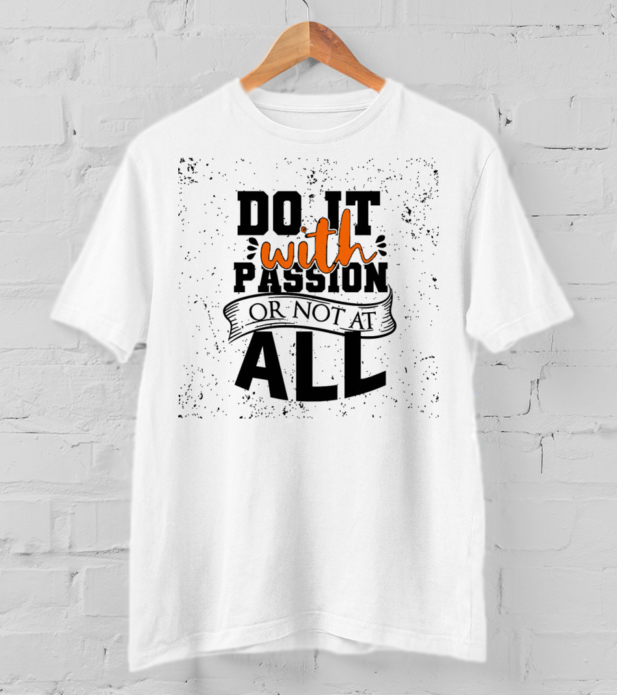 Do It With Passion Or Not At All Vintage Distressed Style Motivational Phrase T-Shirt