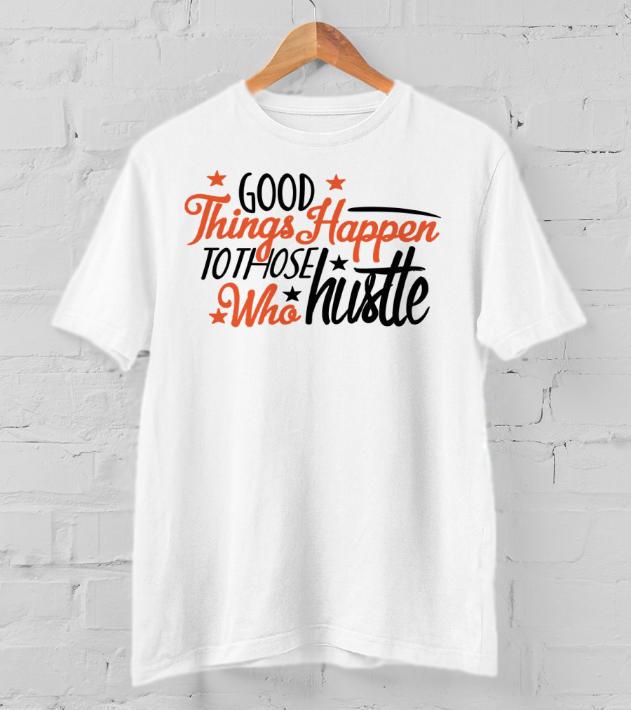 Good Things Happen To Those Who Hustle Star Accents T-Shirt