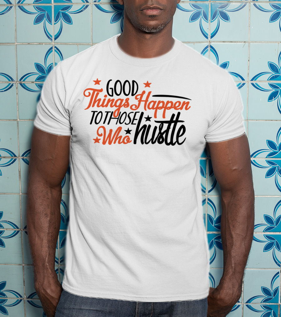 Good Things Happen To Those Who Hustle Star Accents T-Shirt