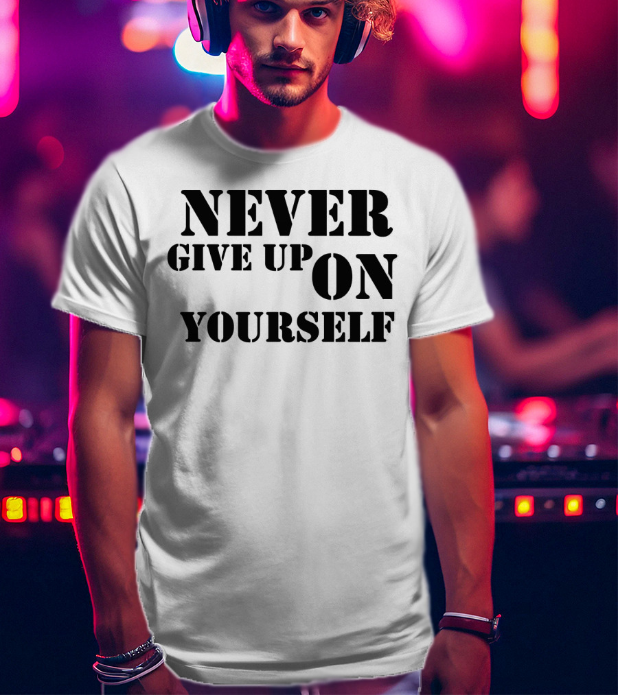 Never Give Up On Yourself Bold Motivational Text T-Shirt