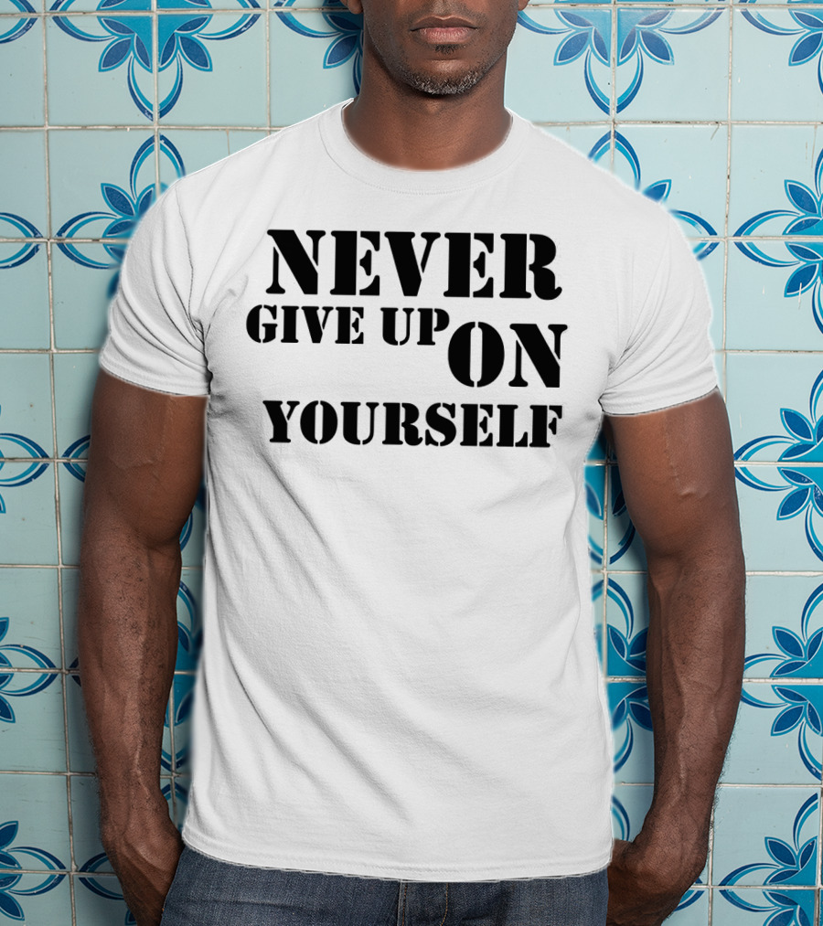 Never Give Up On Yourself Bold Motivational Text T-Shirt