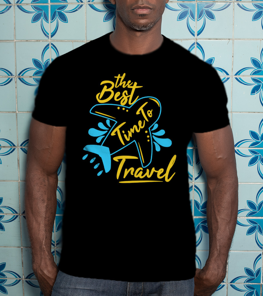 The Best Time To Travel T-Shirt