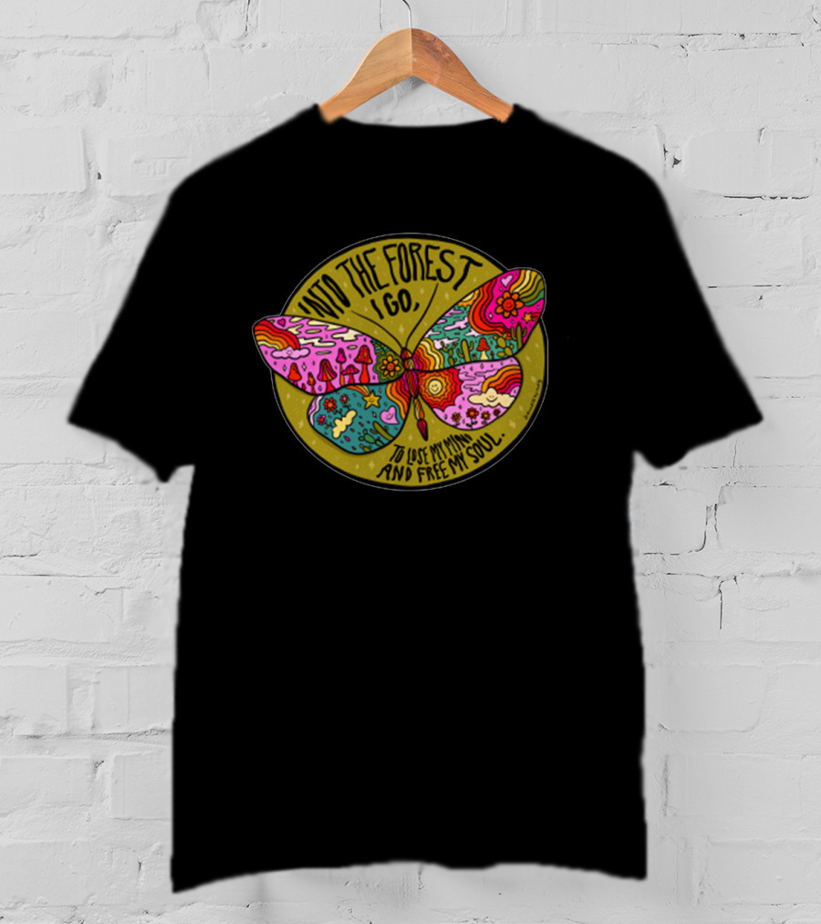 Into The Forest I Go Psychedelic Butterfly Lose My Mind Free My Soul T-Shirt