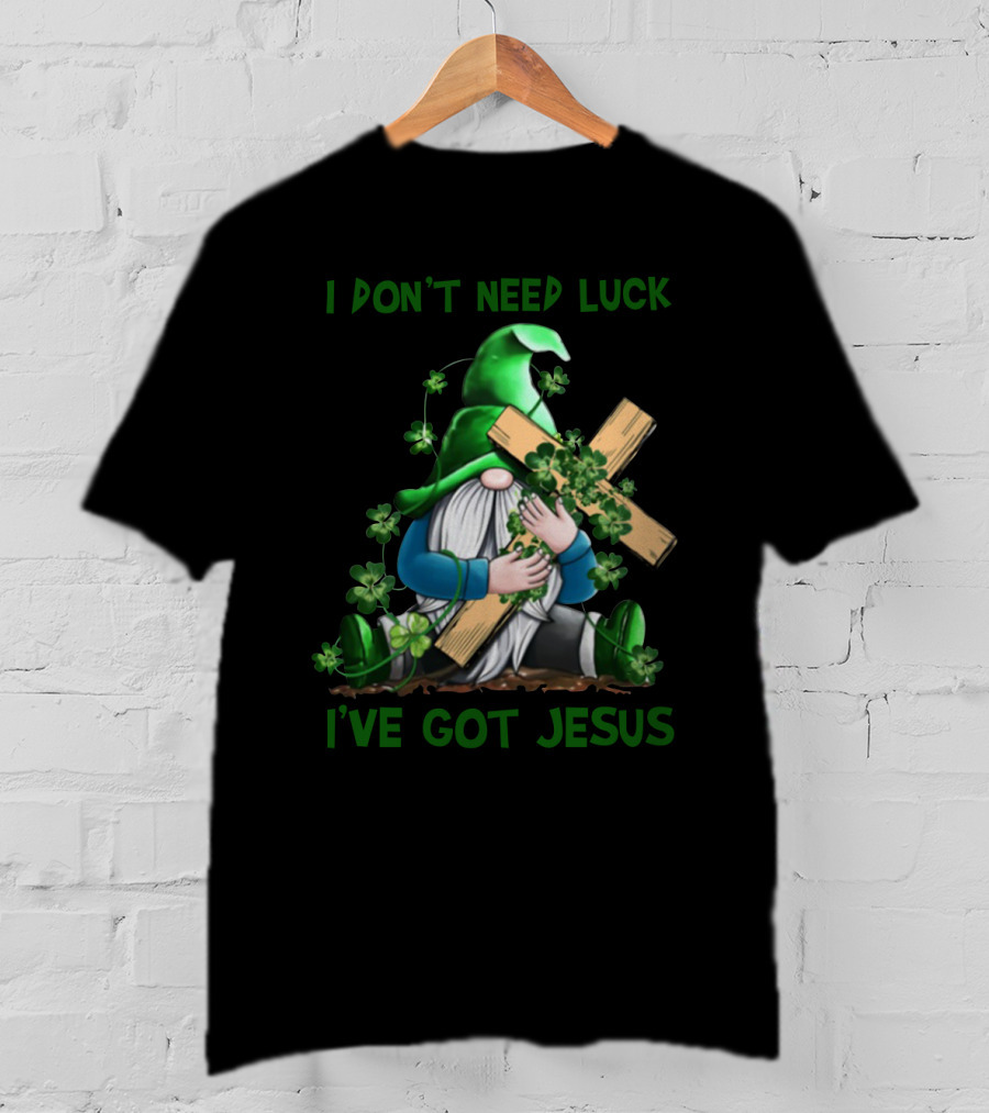 I Don't Need Luck I've Got Jesus Irish Gnome Shamrock Cross T-Shirt