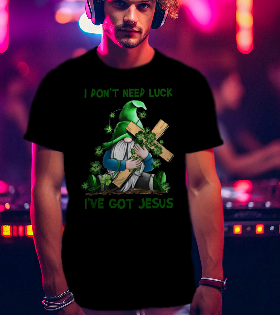 I Don't Need Luck I've Got Jesus Irish Gnome Shamrock Cross T-Shirt