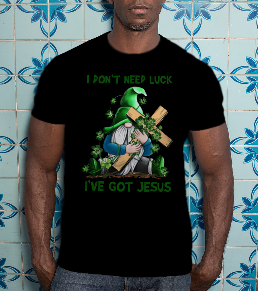 I Don't Need Luck I've Got Jesus Irish Gnome Shamrock Cross T-Shirt