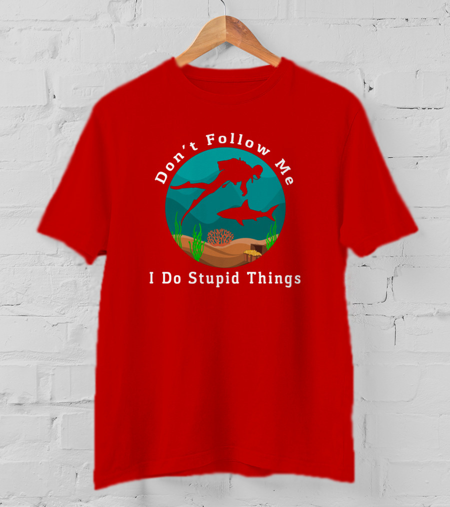 Don't Follow Me I Do Stupid Things Diving With Sharks T-Shirt