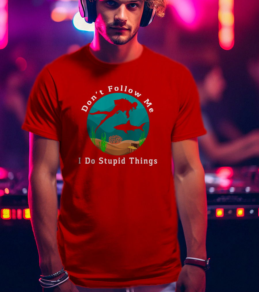 Don't Follow Me I Do Stupid Things Diving With Sharks T-Shirt