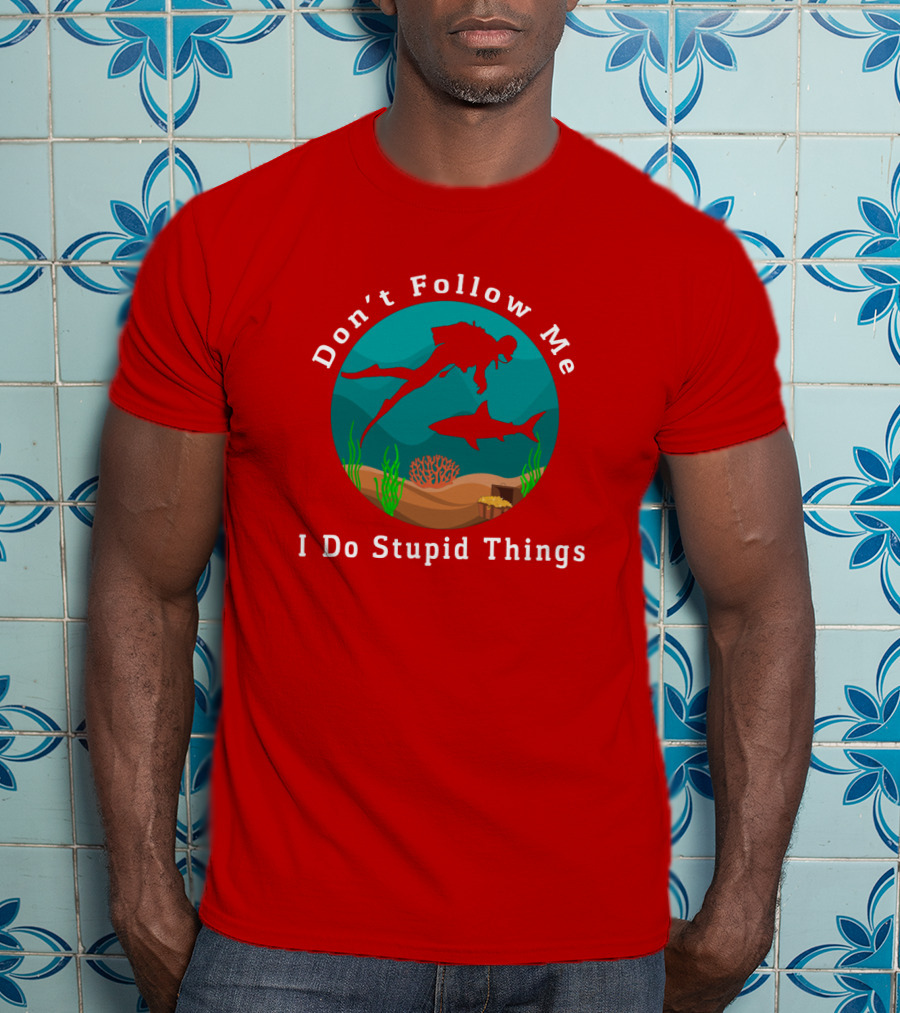 Don't Follow Me I Do Stupid Things Diving With Sharks T-Shirt