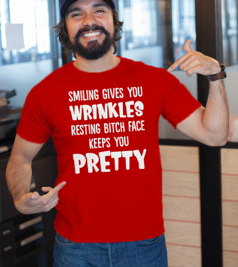 Smiling Gives You Wrinkles Resting Bitch Face Keeps You Pretty T-Shirt