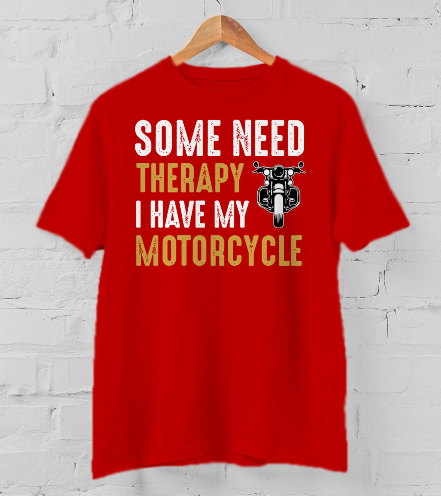 Some Need Therapy I Have My Motorcycle With Front View Handlebar And Headlight T-Shirt