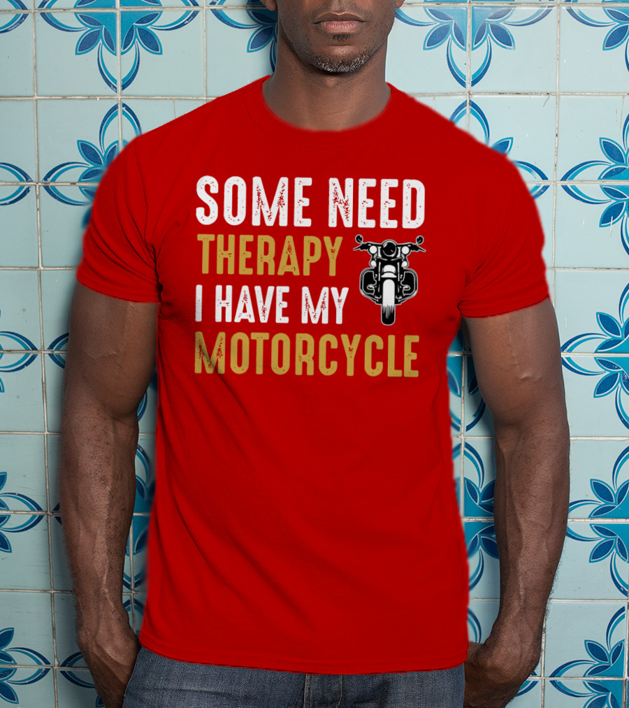 Some Need Therapy I Have My Motorcycle With Front View Handlebar And Headlight T-Shirt