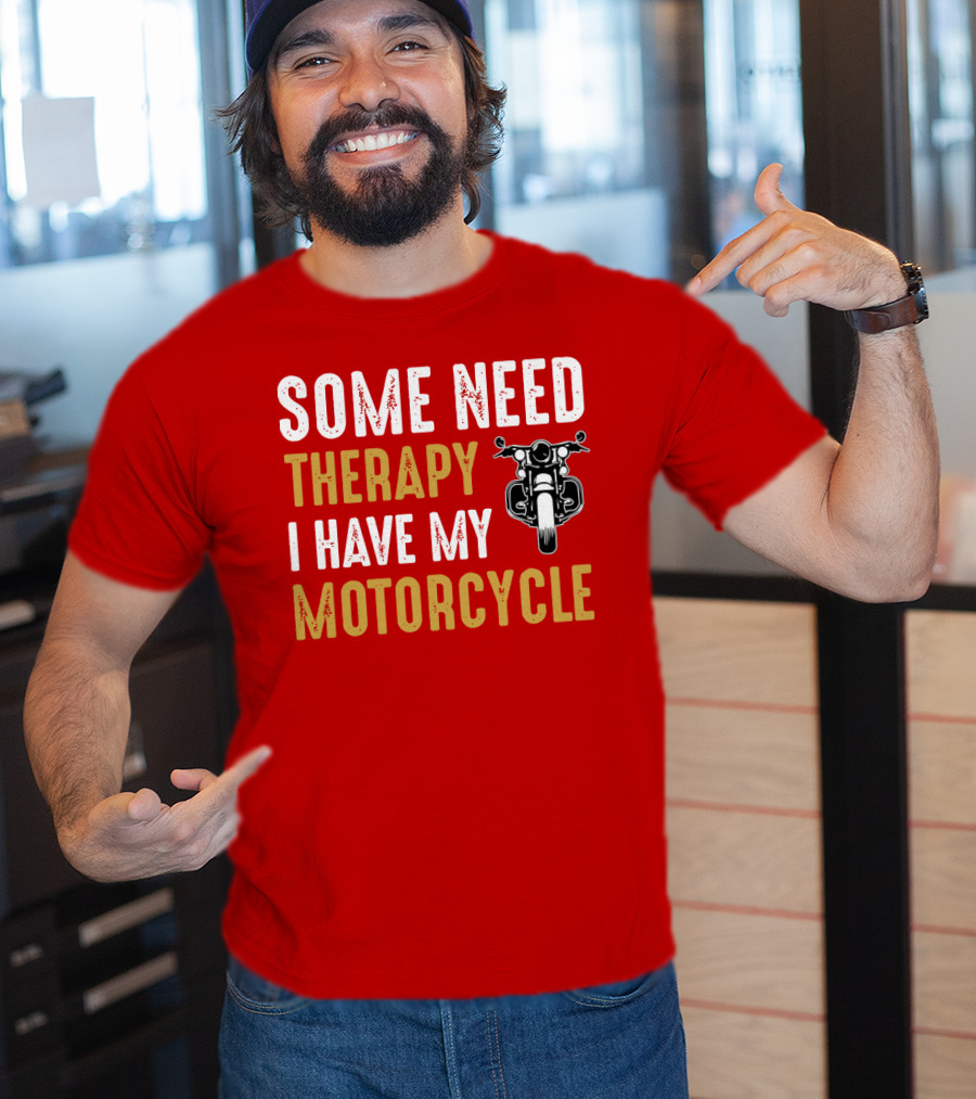 Some Need Therapy I Have My Motorcycle With Front View Handlebar And Headlight T-Shirt