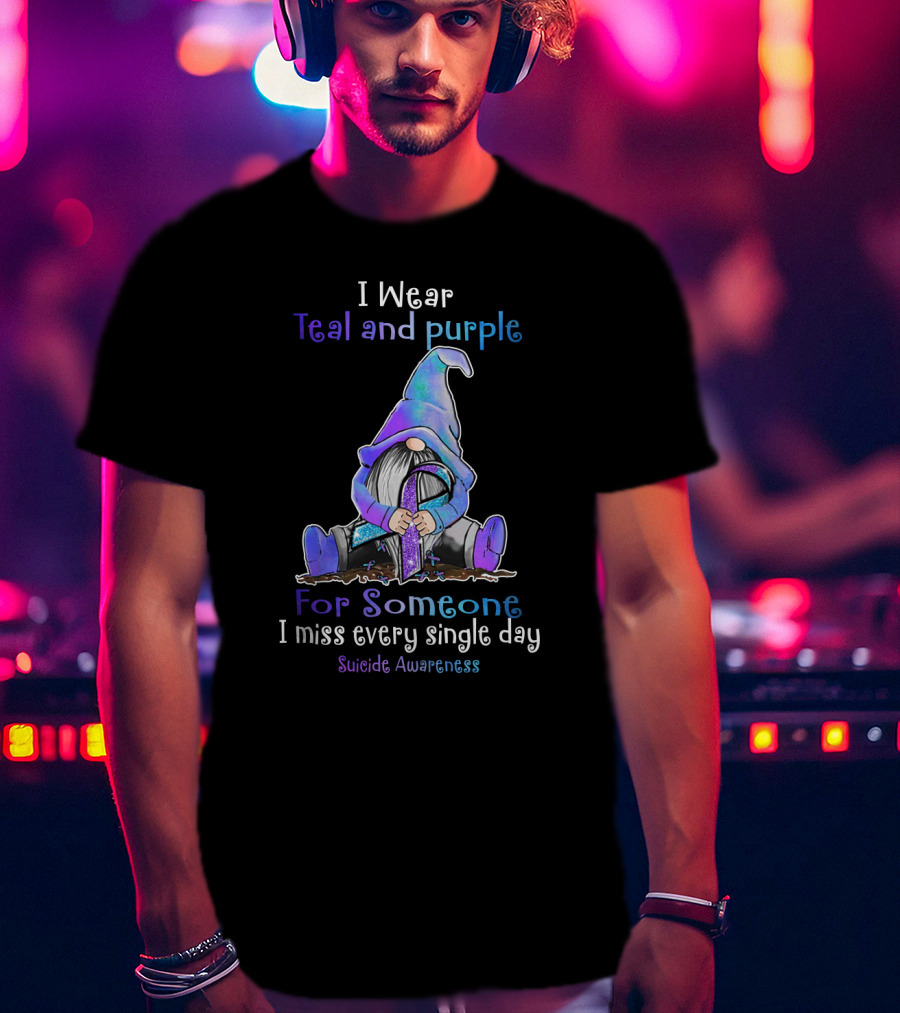 I Wear Teal And Purple Gnome For Suicide Awareness I Miss Every Single Day T-Shirt