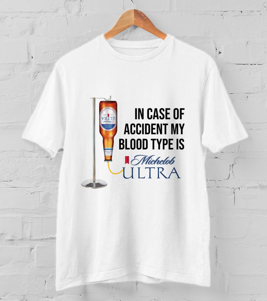 In Case Of Accident My Blood Type Is Michelob Ultra Beer IV Bottle T-Shirt