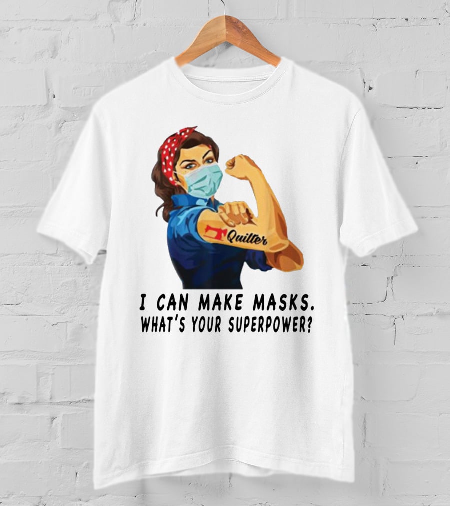 Quilter I Can Make Masks What's Your Superpower? T-Shirt