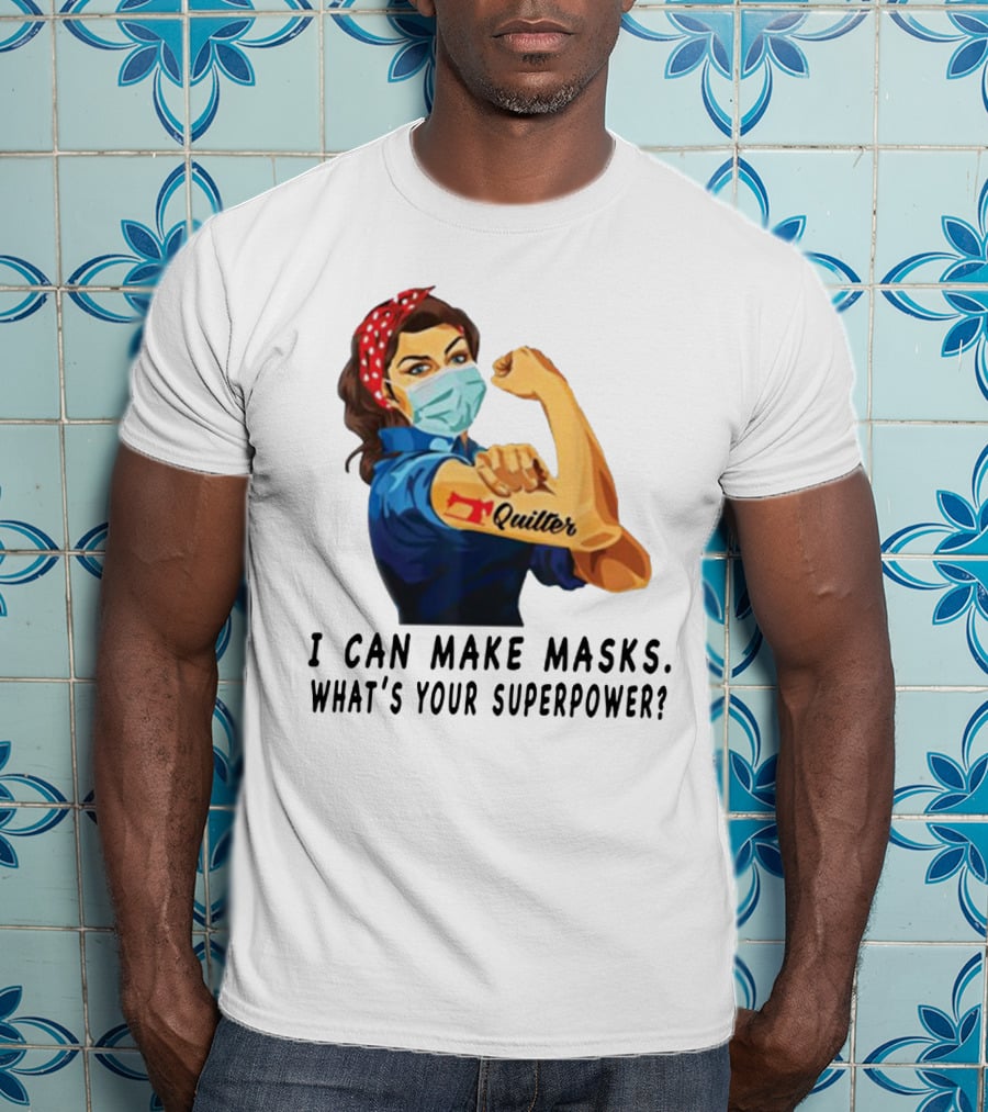 Quilter I Can Make Masks What's Your Superpower? T-Shirt