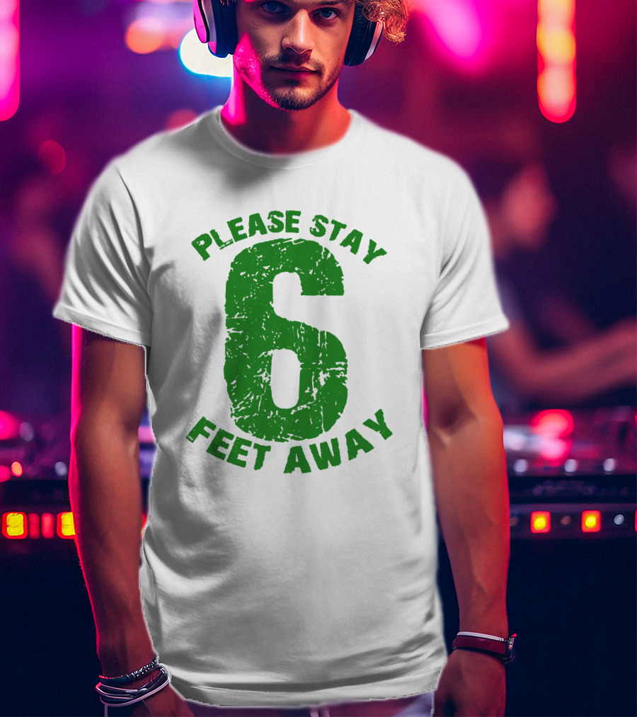 Please Stay 6 Feet Away Distressed Green Text T-Shirt