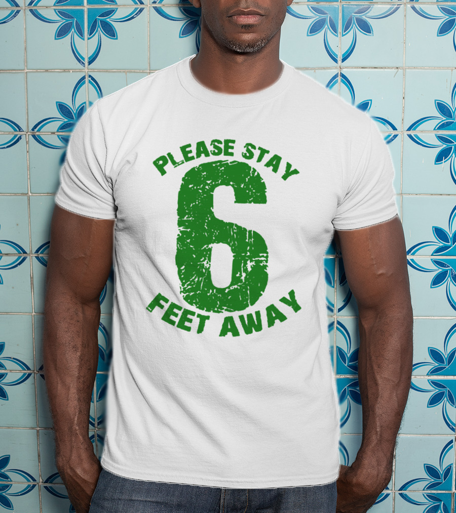 Please Stay 6 Feet Away Distressed Green Text T-Shirt