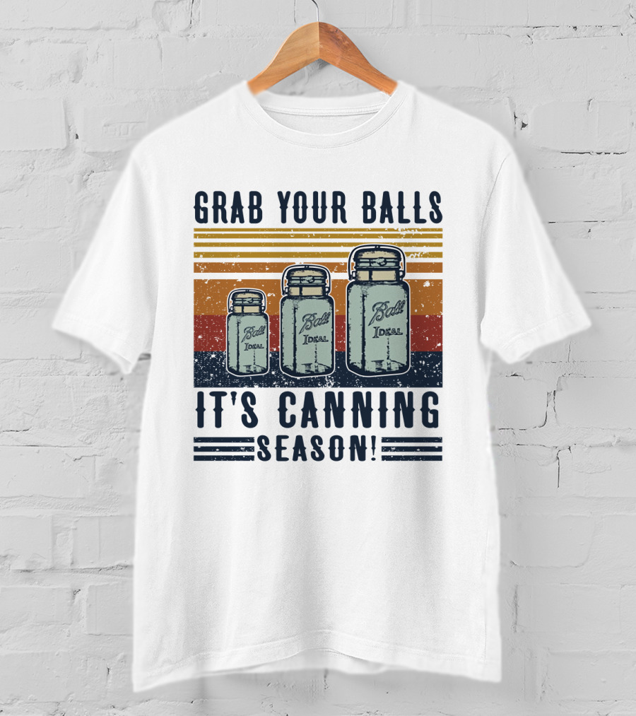 Grab Your Balls It's Canning Season Ball Ideal Jars T-Shirt