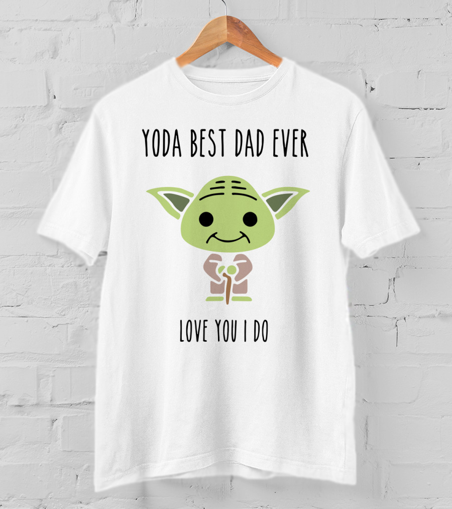 Yoda Best Dad Ever Love You I Do Star Wars Yoda Father's Day T-Shirt