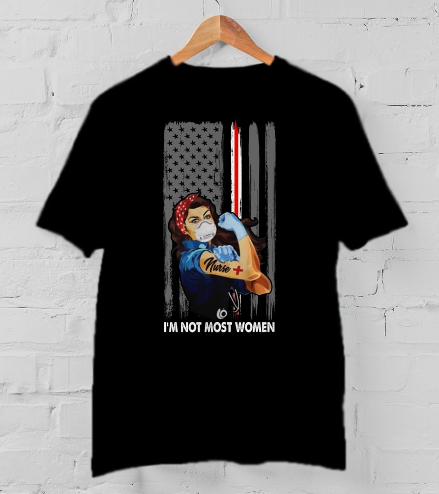 I'm Not Most Women American Flag Nurse Rosie The Riveter T-Shirt