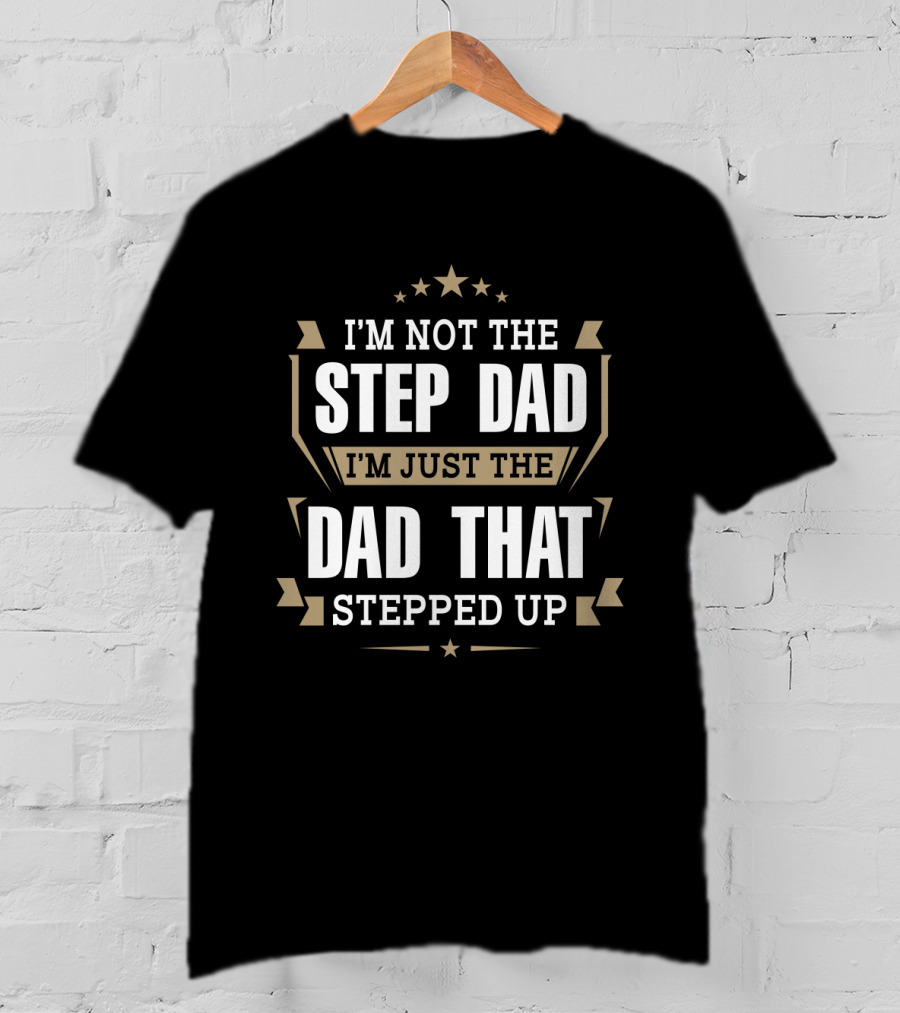 I'm Not The Step Dad Just The Dad That Stepped Up Stars Ribbons T-Shirt