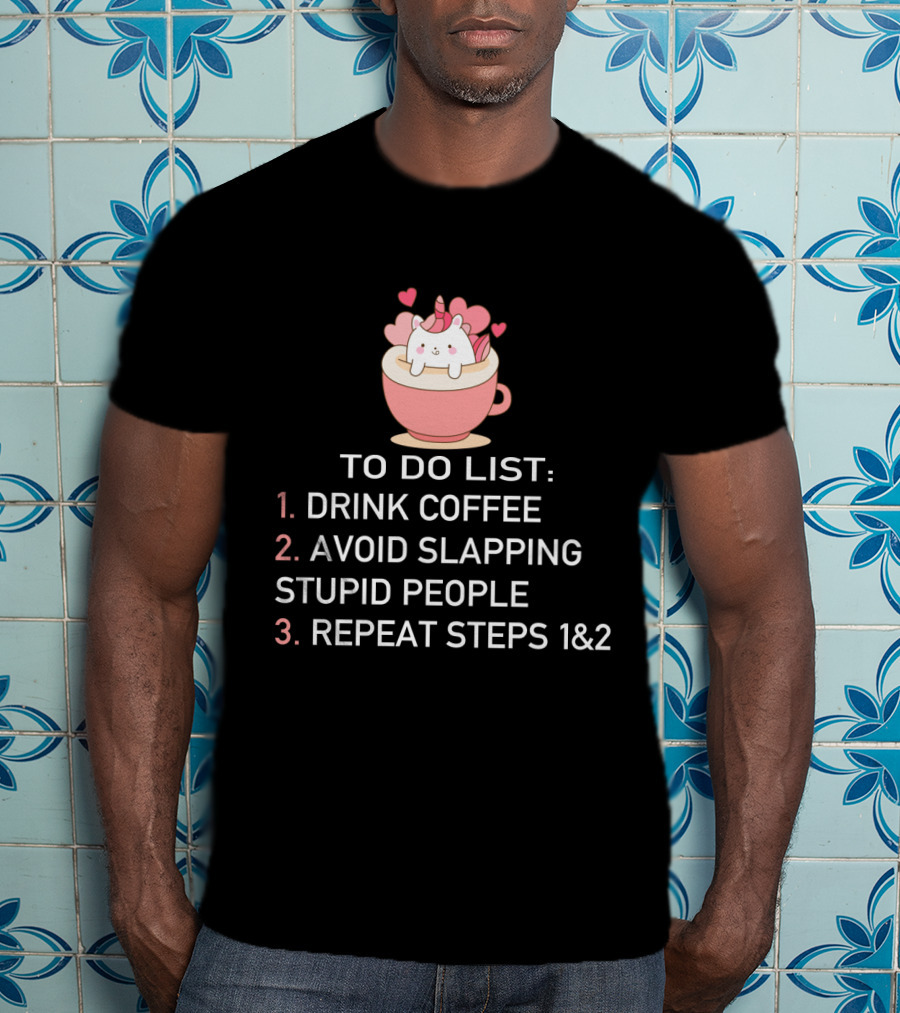 Cat Coffee To Do List Unicorn Avoid Slapping Stupid People Repeat T-Shirt