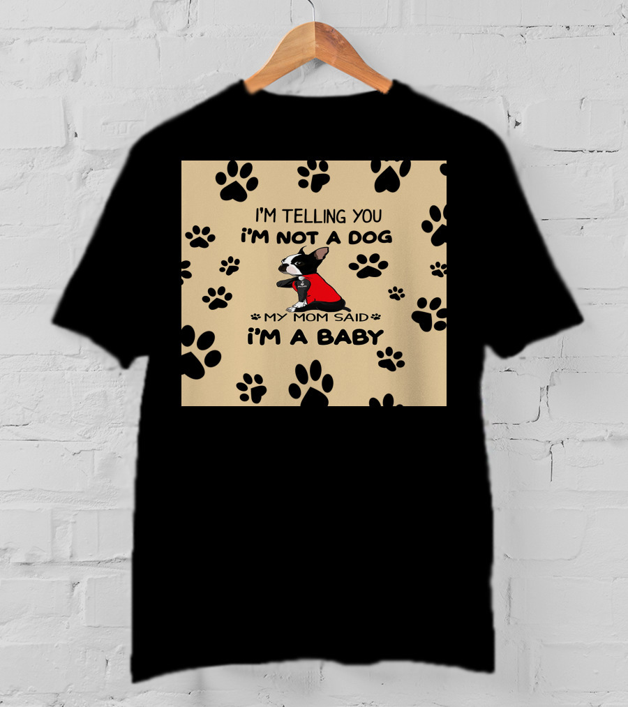 I'm Telling You I'm Not A Dog My Mom Said I'm A Baby With Black Paw Prints And Dog In Red T-Shirt