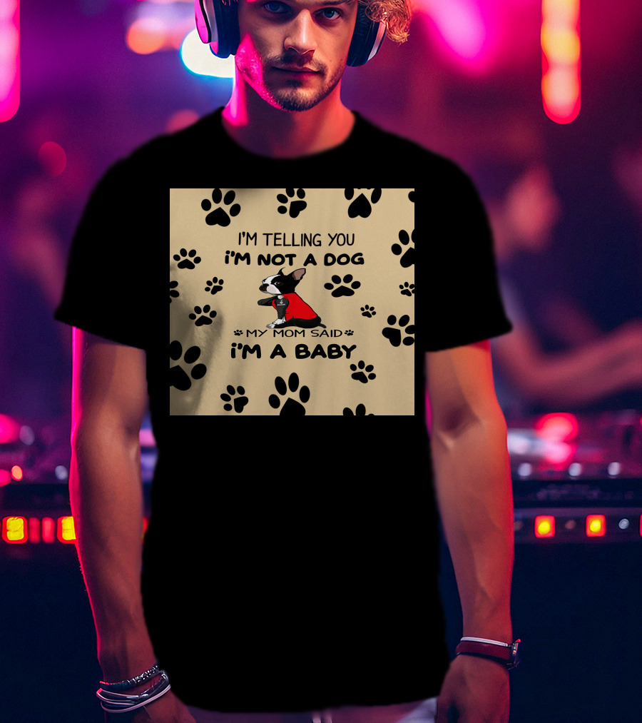 I'm Telling You I'm Not A Dog My Mom Said I'm A Baby With Black Paw Prints And Dog In Red T-Shirt