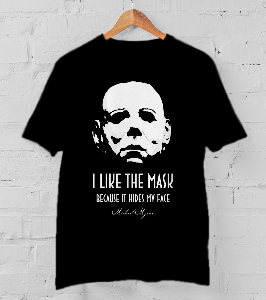 Michael Myers I Like The Mask Because It Hides My Face T-Shirt