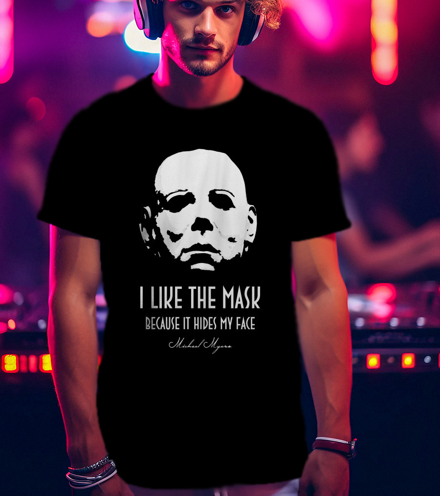Michael Myers I Like The Mask Because It Hides My Face T-Shirt