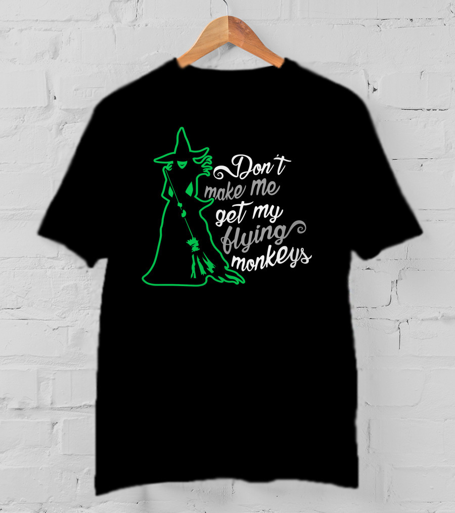 Don't Make Me Get My Flying Monkeys Witches Green Outline T-Shirt