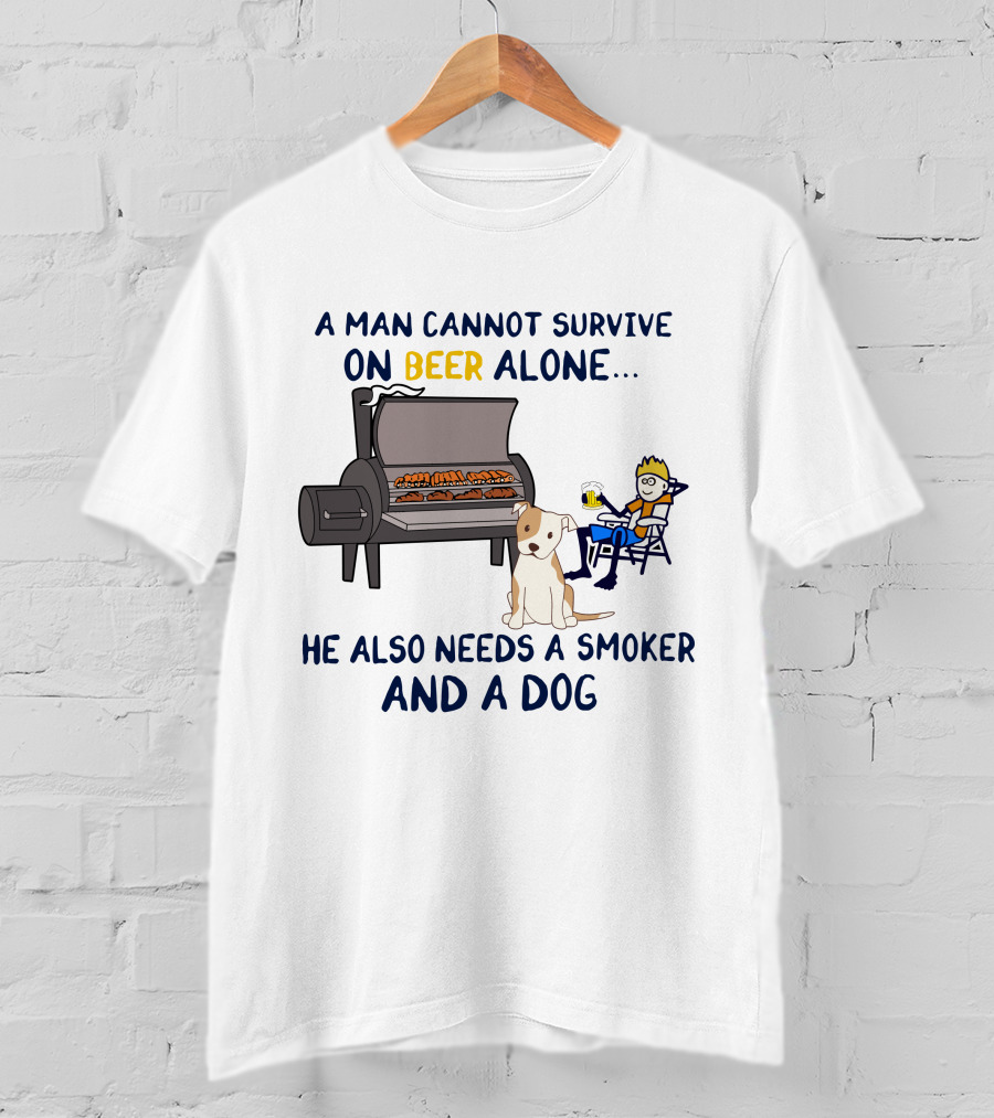 A Man Cannot Survive On Beer Alone He Also Needs A Smoker And A Dog T-Shirt
