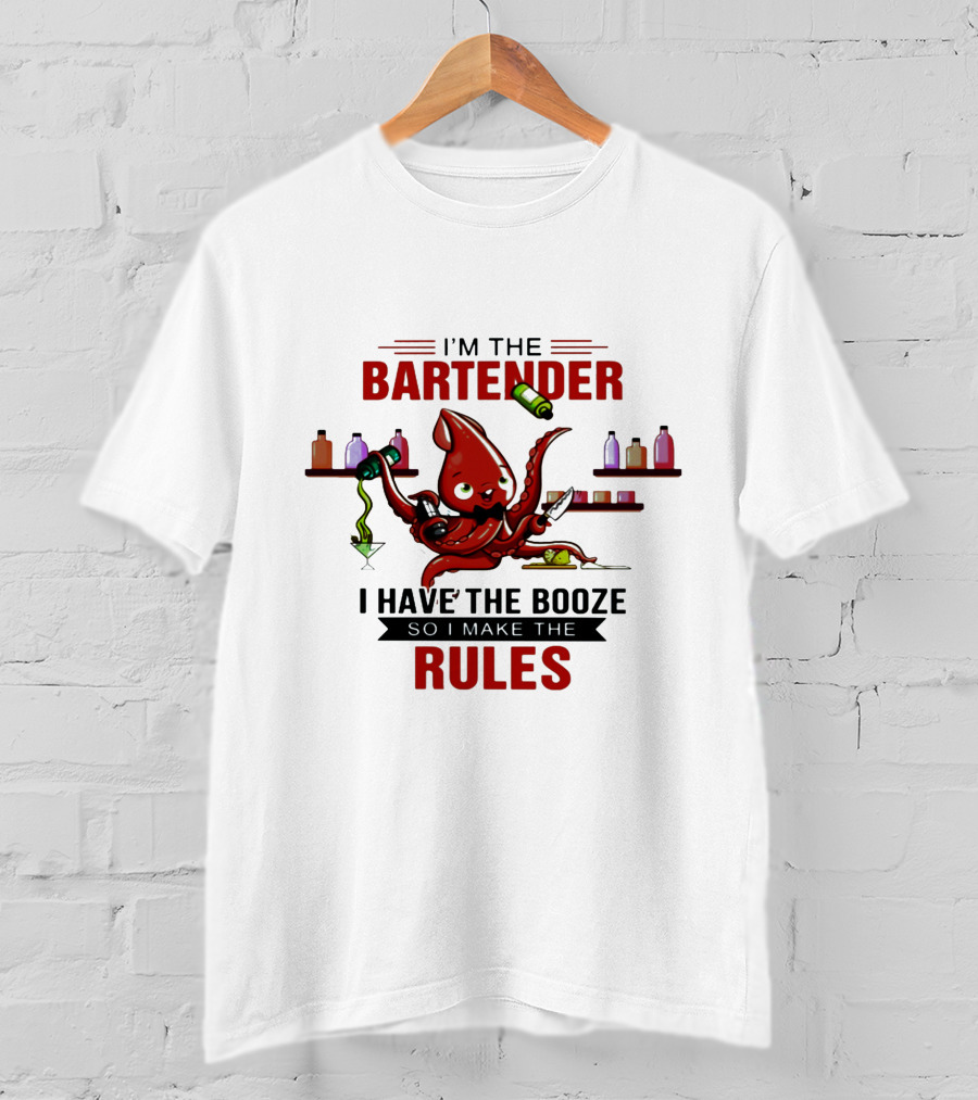 I'm The Bartender Octopus I Have The Booze So I Make The Rules T-Shirt