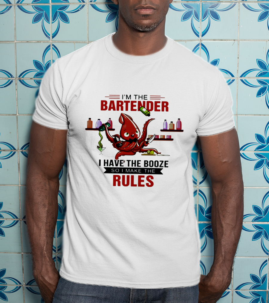 I'm The Bartender Octopus I Have The Booze So I Make The Rules T-Shirt