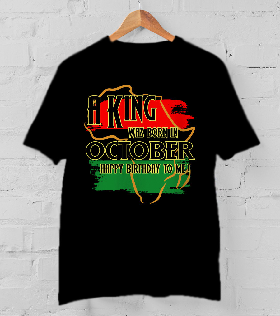 A King Was Born In October Happy Birthday To Me Africa Map Red Black Green T-Shirt