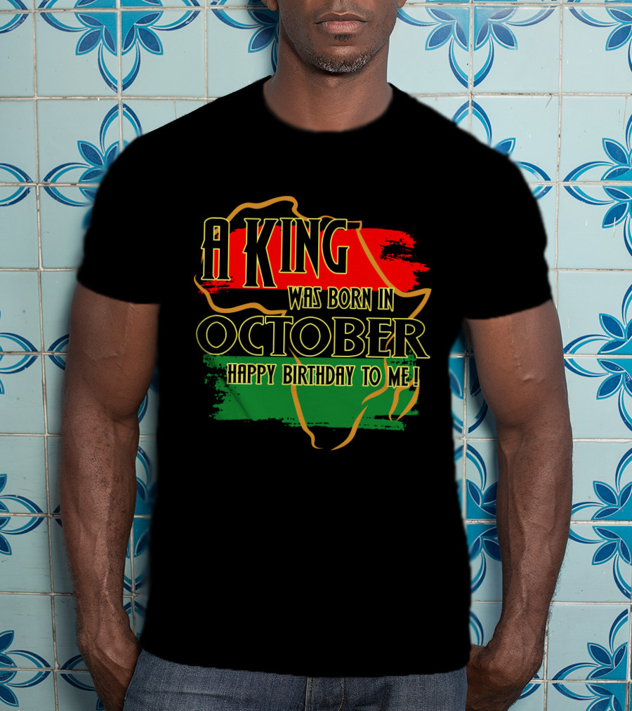 A King Was Born In October Happy Birthday To Me Africa Map Red Black Green T-Shirt