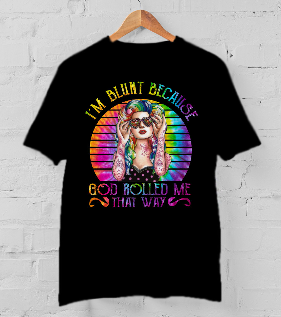 I'm Blunt Because God Rolled Me That Way Retro Girl Rainbow Tie-Dye T-Shirt