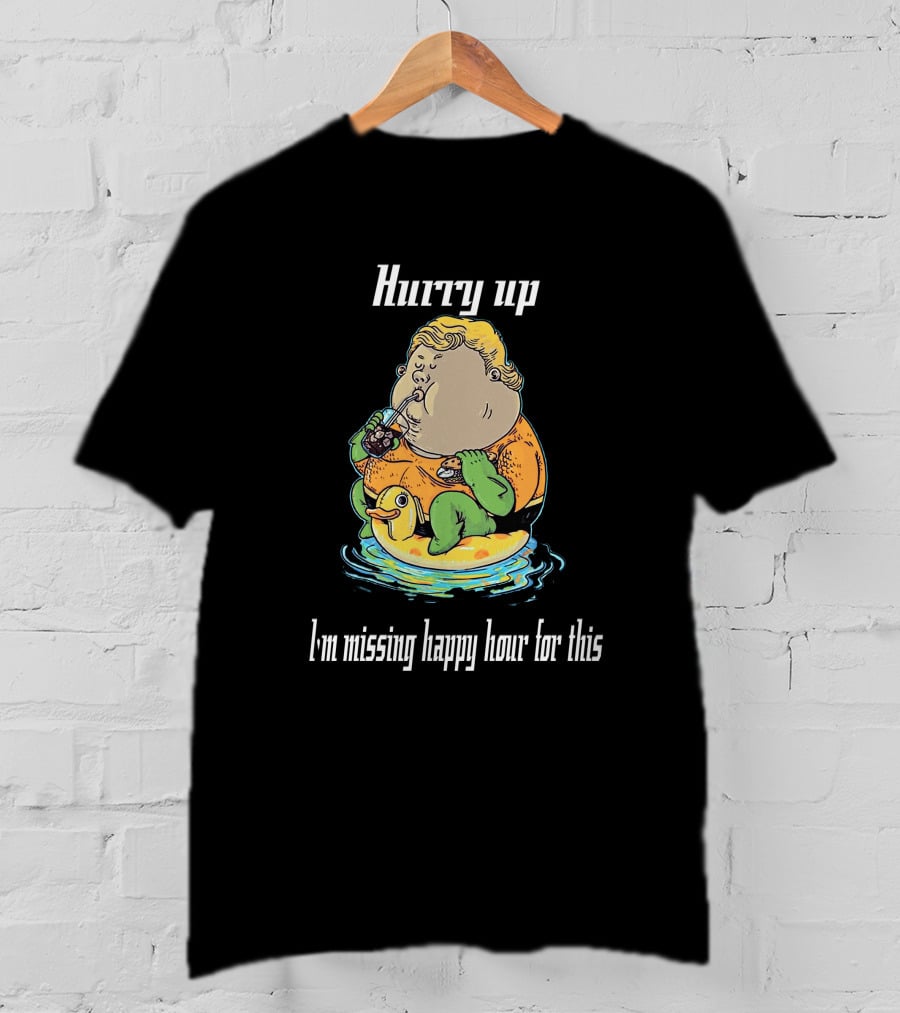 Hurry Up Fat Aquaman I'm Missing Happy Hour For This T-Shirt