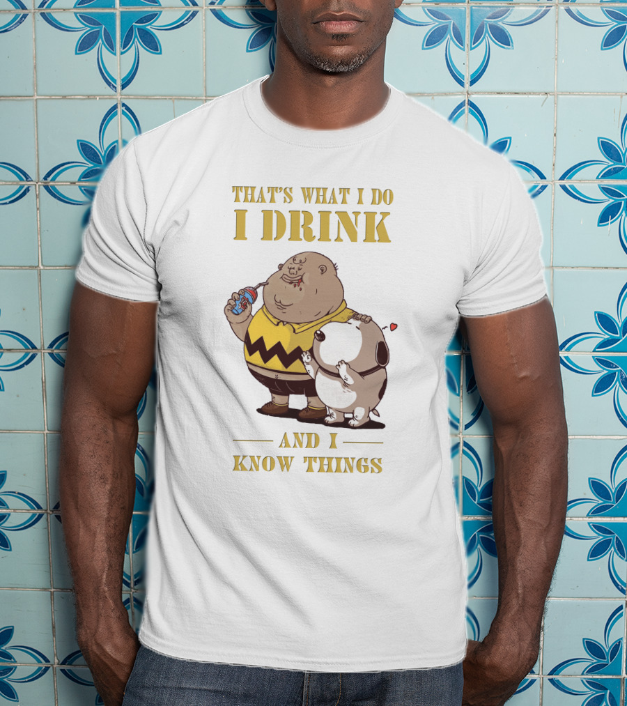 That's What I Do I Drink And I Know Things Fat Charlie Brown With Snoopy T-Shirt