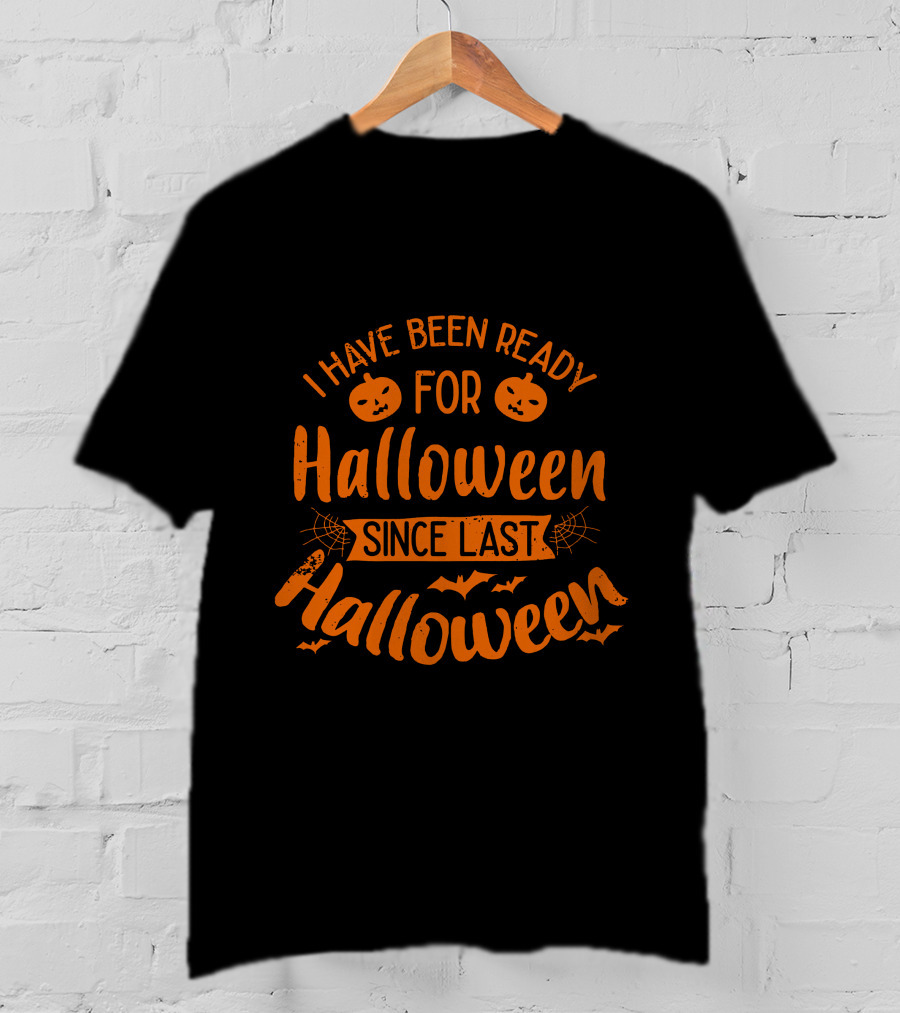 I Have Been Ready For Halloween Since Last Halloween With Pumpkins And Bats T-Shirt
