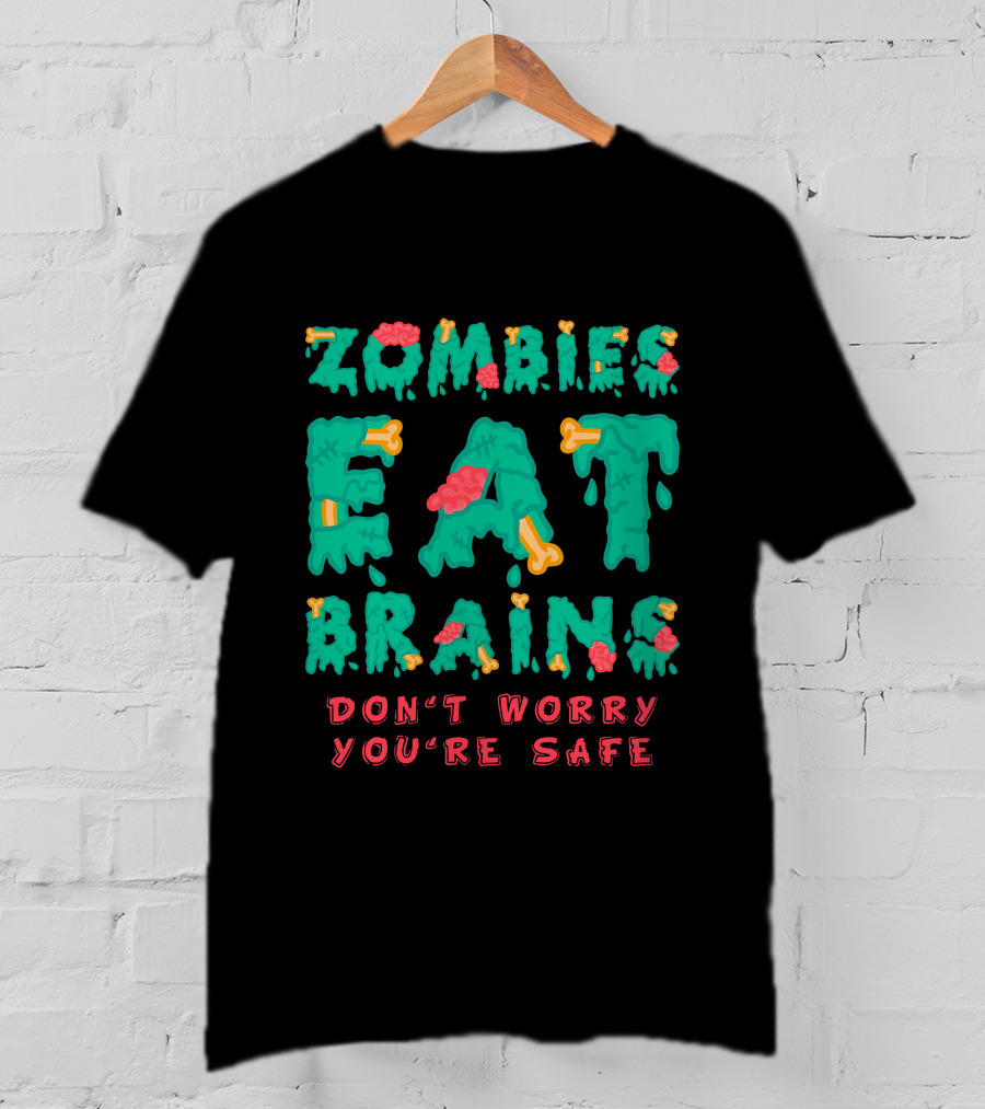 Zombies Eat Brains Don't Worry You're Safe Dripping Letters Bone And Brain Graphics T-Shirt