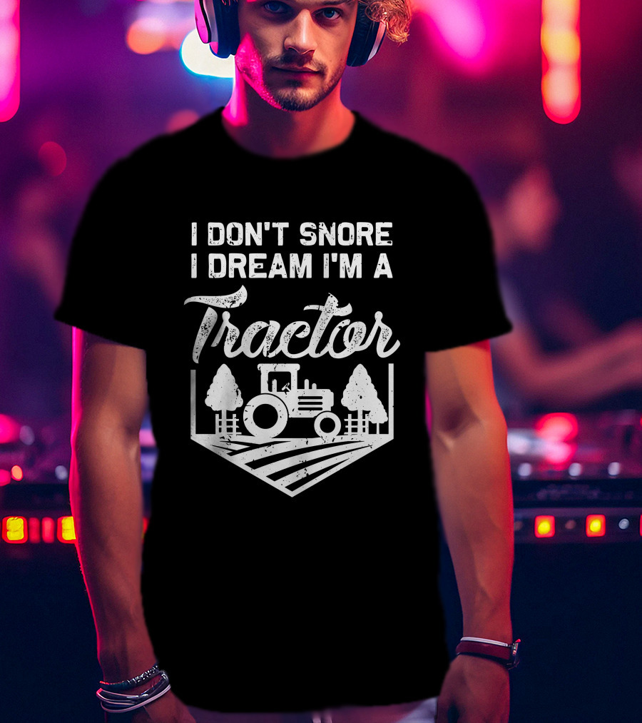 I Don't Snore I Dream I'm A Tractor Farm Scene With Trees T-Shirt