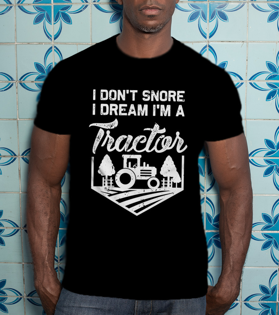 I Don't Snore I Dream I'm A Tractor Farm Scene With Trees T-Shirt
