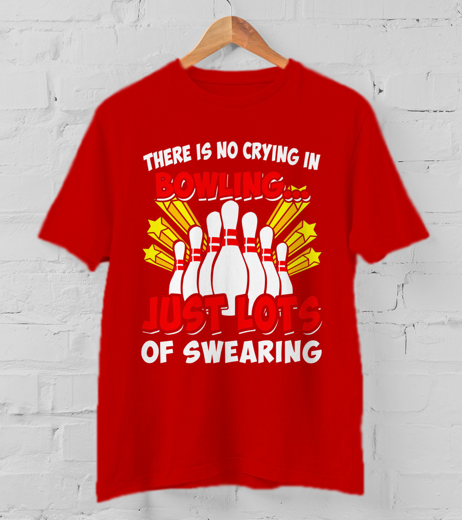 There Is No Crying In Bowling Just Lots Of Swearing Bowling Pins And Stars T-Shirt